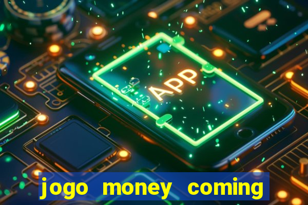 jogo money coming paga mesmo